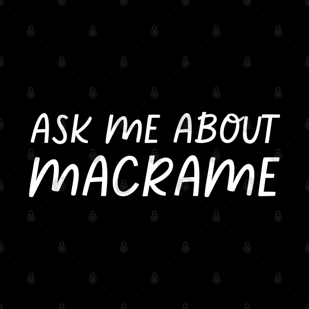 Ask Me About Macrame by HobbyAndArt