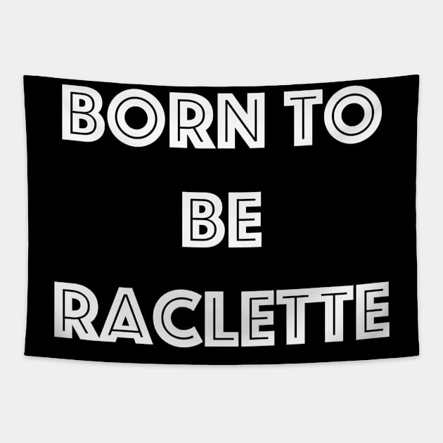 Born to be Raclette Tapestry by Daf1979