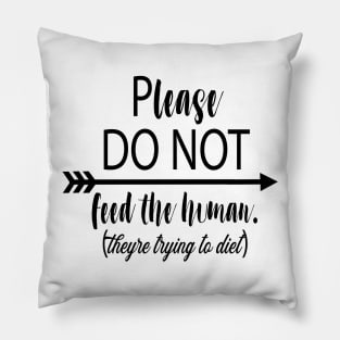 Do not feed the human Pillow