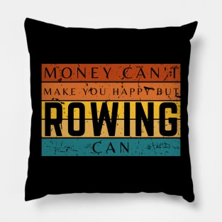 Money Can't Make You Happy But Rowing Can Pillow