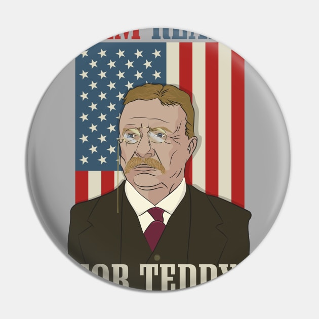 President Roosevelt - Theodore Roosevelt - Ready for Teddy Pin by Vector Deluxe