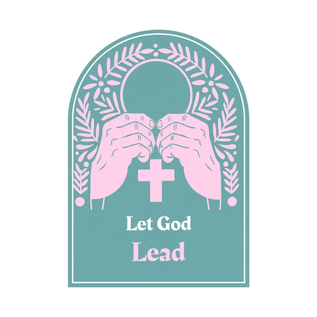 Let God Lead by Kitty's Teez