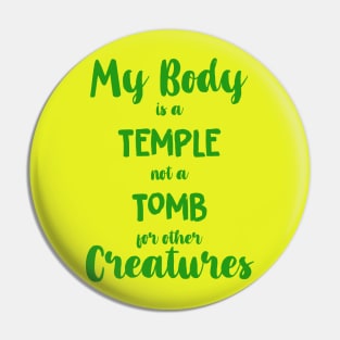 Vegan Shirt- My Body is a Temple not a Tomb for other Creatures Pin