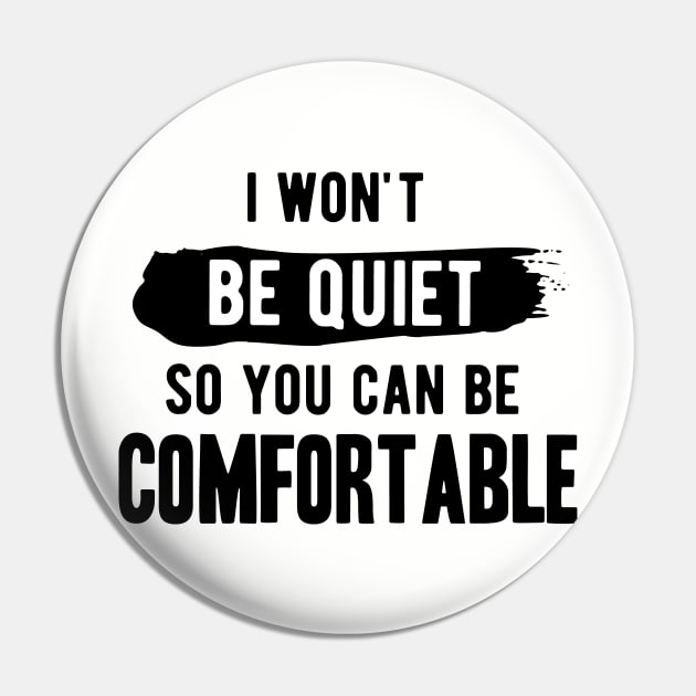 I won't be quiet so you can be comfortable Pin by Gaming champion