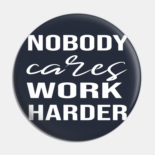 Nobody Cares Work Harder Pin by bestanimyTshirts