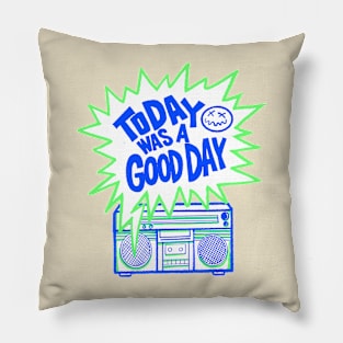 today was a good day Pillow