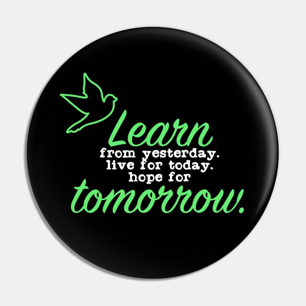 Learn from Yesterday Live for today Hope for Tomorrow Pin by Suryaraj