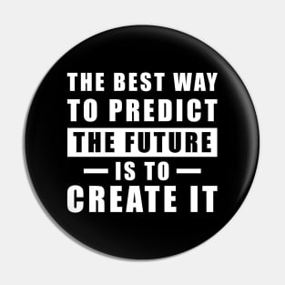 The best way to predict the future is to create it - Inspirational Quote Pin