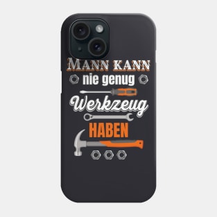 Mann kann nie genug Werkzeug haben Phone Case