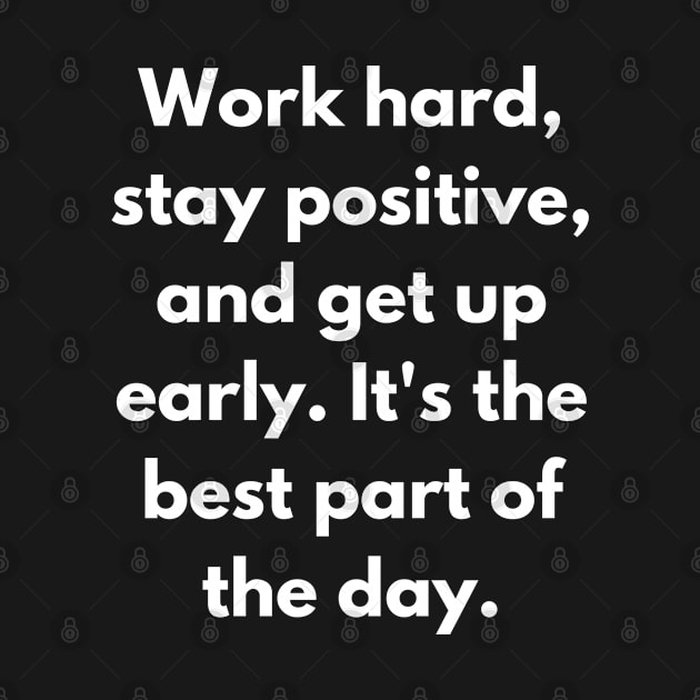 Work Hard Stay Positive Inspirational Motivational Quote For Work, Life, Success, And Students by Inspirational And Motivational T-Shirts