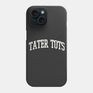 Tater Tots Text College University Type Tater Tots Quote Phone Case