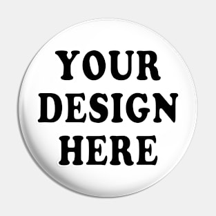 Your design here Pin