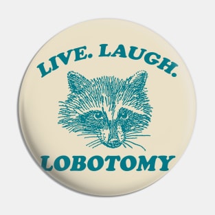 Live Laugh Lobotomy T Shirt, Meme T Shirt, Raccoon T Shirt, Vintage Drawing T Shirt, Weird T Shirt, Unisex Pin