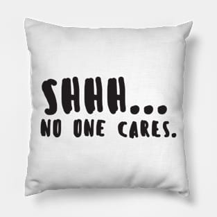 Shhh... No One Cares Pillow