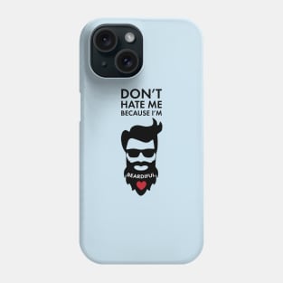 Don't Hate Me Because I'm Beardiful! Funny Beard Lover Apparel Phone Case