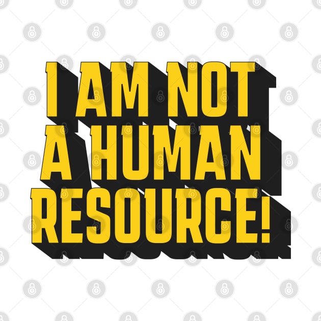 I'm Not A Human Resource! by From the House On Joy Street