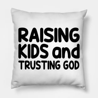 Funny Raising Kids And Trusting God Pillow