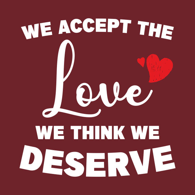 Love and Positive Quote "We accept the love we think we deserve" by admeral