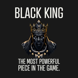 Black King The Most Powerful Piece in the Game T-Shirt