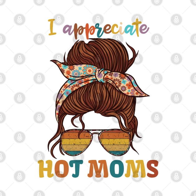 I Appreciate Hot Moms by KUH-WAI-EE