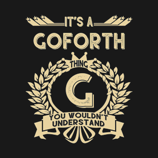 Goforth Name Shirt - It Is A Goforth Thing You Wouldn't Understand T-Shirt