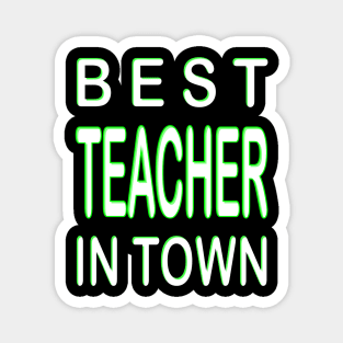 Best Teacher In Town Teacher Green Magnet