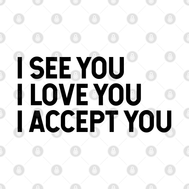 I See You I Love You I Accept You by Zen Cosmos Official