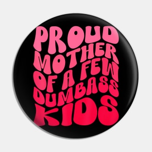 Proud Mother Mom Of A Few Dumb Kids Mothers Day Outfit Pin