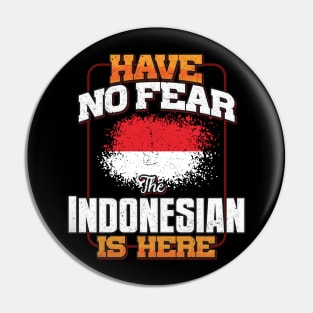 Indonesian Flag  Have No Fear The Indonesian Is Here - Gift for Indonesian From Indonesia Pin