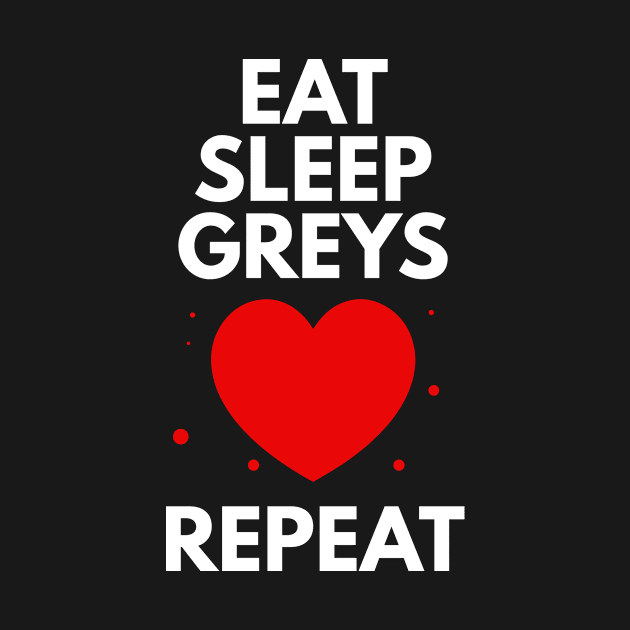 Eat Sleep Greys by BloodLine