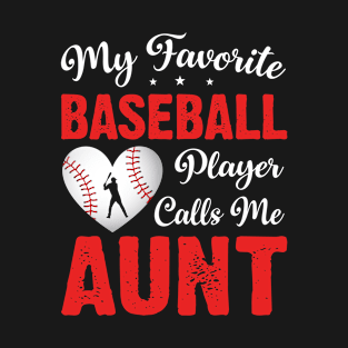 My Favorite Baseball Player Calls Me aunt T-Shirt