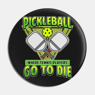 Pickleball Gifts Where Tennis Players Go To Die Pin