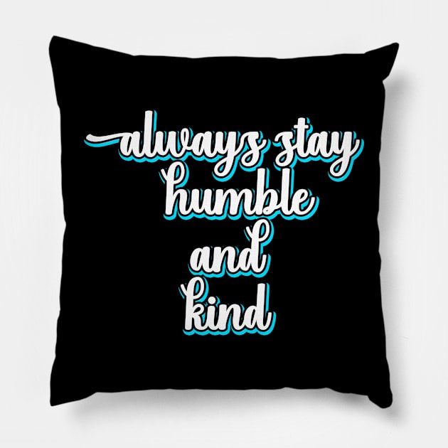 Always Stay Humble And Kind Pillow by DMJPRINT