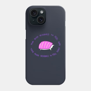 Your Body Deserves to Feel Safe Phone Case