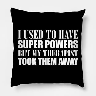 I Used To Have Superpowers Therapist Took Them Pillow