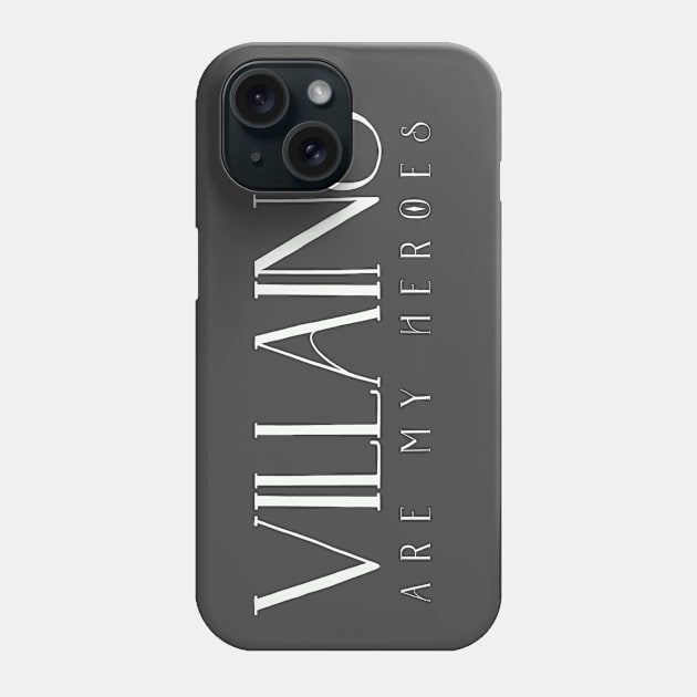 Villains are my Heroes Phone Case by KWebster1