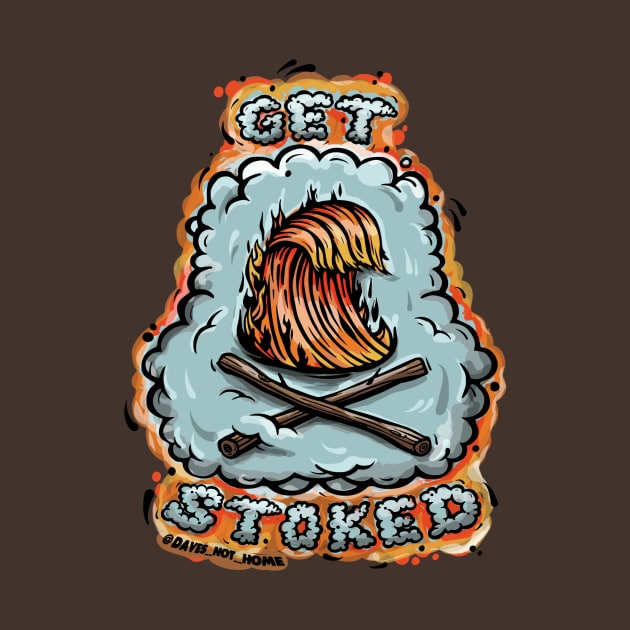 GET STOKED! by DavesNotHome