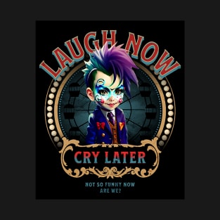 Laugh Now, Cry Later (not so funny clown boy) T-Shirt