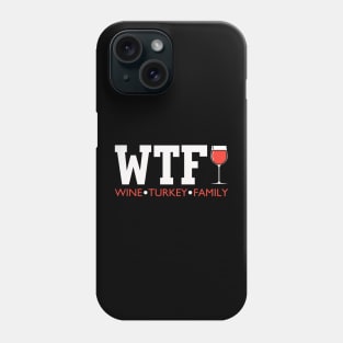 WTF Wine Turkey Family Funny Thanksgiving Phone Case