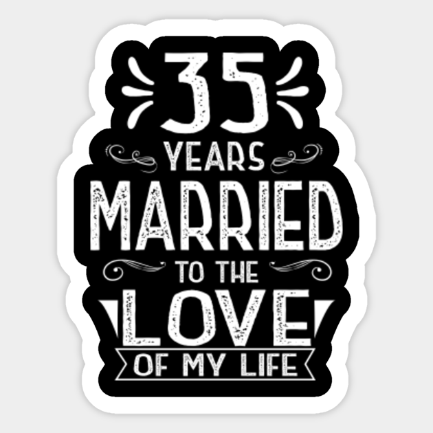 35 Years Married To The Love Of My Life Anniversary Shirt 35th Wedding Anniversary Gifts Aufkleber Teepublic De 35 Years Married To The Love Of My Life Anniversary Shirt 35th Wedding Anniversary Gifts Aufkleber Teepublic De