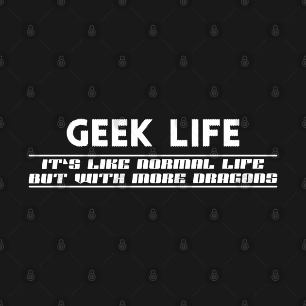 Geek Life - Like normal live except more dragons by KC Happy Shop