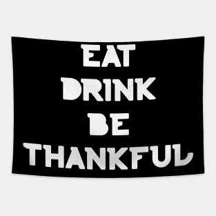 Eat, Drink Be Thankful. Thanksgiving and Christmas text design. Eat, Drink and Be Happy. Tapestry