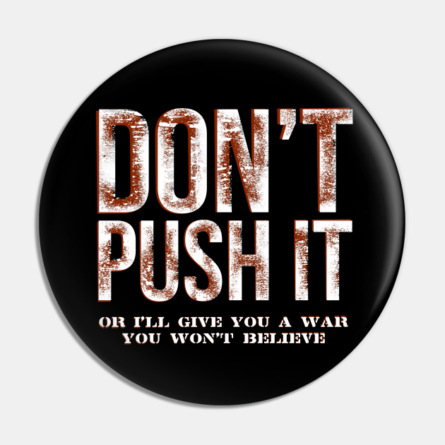 DON'T PUSH IT - Quotes Rambo - Pin | TeePublic DON'T PUSH IT - Quotes Rambo - Pin | TeePublic