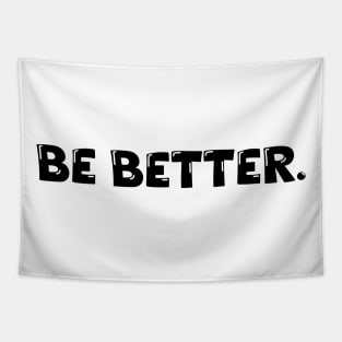 Be Better. Tapestry