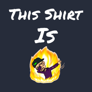 Fire! T-Shirt