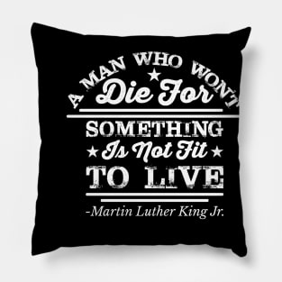 A Man Who Won't Die For Something, MLK, Black History Pillow