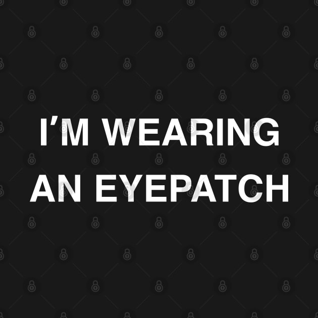 I’m Wearing an Eyepatch by StickSicky