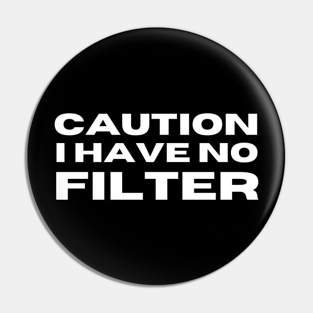 Caution I Have No Filter. Funny I Don't Care Sarcastic Saying Pin by That Cheeky Tee