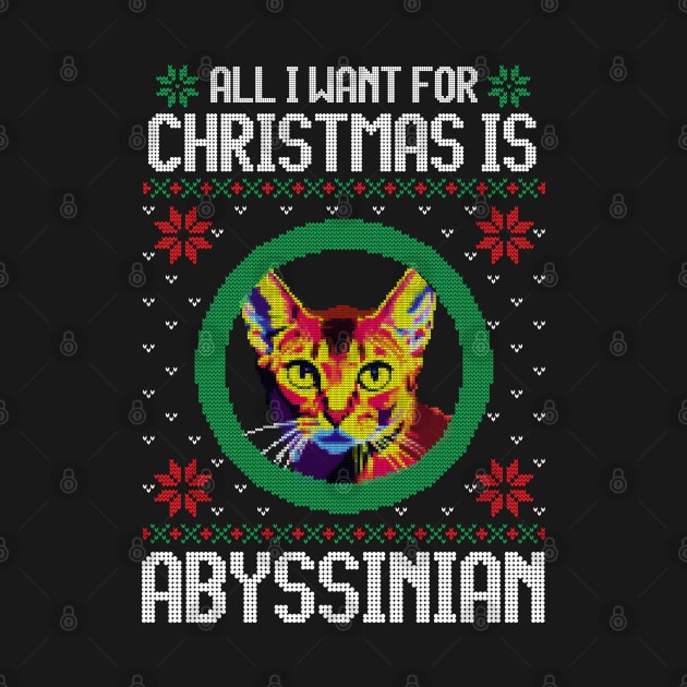 All I Want for Christmas is Abyssinian - Christmas Gift for Cat Lover by Ugly Christmas Sweater Gift