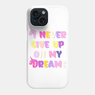 I Never Give Up On My Dreams Happy Colors Phone Case